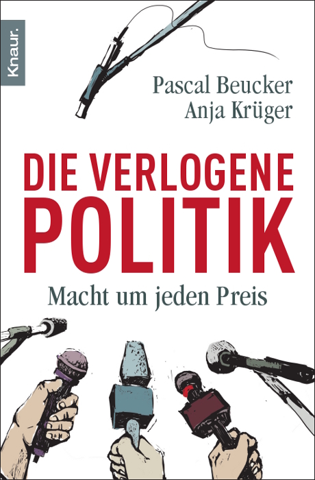 Die verlogene Politik - Pascal Beucker, Anja Krüger