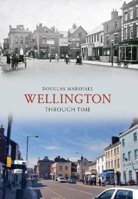 Wellington Through Time - Douglas J. Marshall