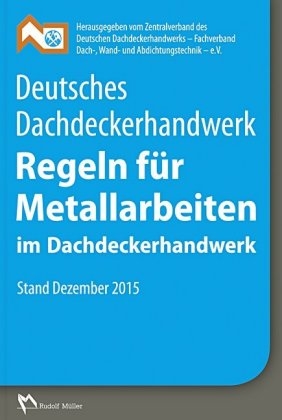 Deutsches Dachdeckerhandwerk - Regeln für Metallarbeiten im Dachdeckerhandwerk