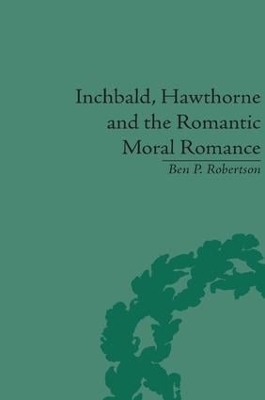 Inchbald, Hawthorne and the Romantic Moral Romance - Ben P Robertson