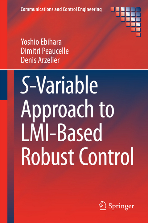 S-Variable Approach to LMI-Based Robust Control - Yoshio Ebihara, Dimitri Peaucelle, Denis Arzelier