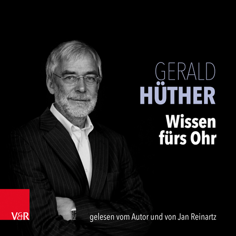 Wissen fürs Ohr - Gerald Hüther