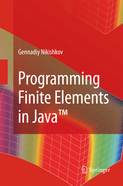 Programming Finite Elements in Java™ - Gennadiy P. Nikishkov