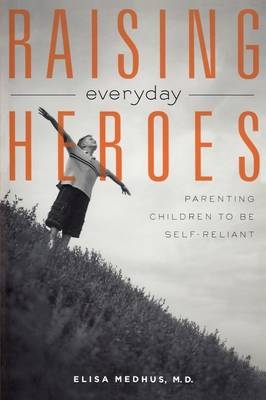 Raising Everyday Heroes -  Elisa Medhus M.D.