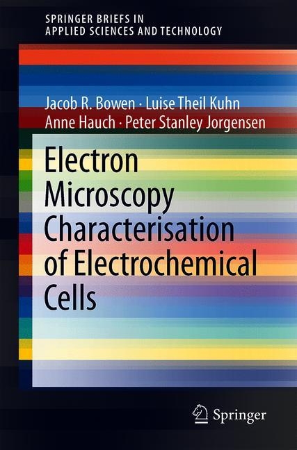 Electron Microscopy Characterisation of Electrochemical Cells - Jacob R. Bowen, Luise Theil Kuhn, Anne Hauch, Peter Stanley Jorgensen