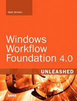 Windows Workflow Foundation 4.0 Unleashed - Matt Winkler