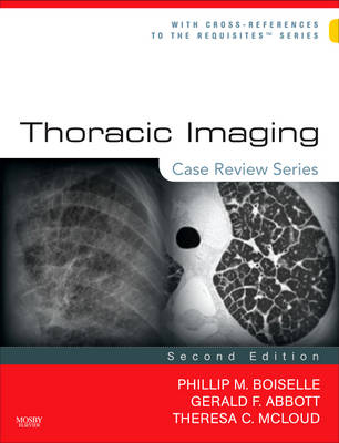 Thoracic Imaging: Case Review Series - Theresa C. McLoud, Phillip M. Boiselle, Gerald F. Abbott