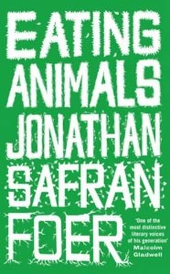 Eating Animals - Jonathan Safran Foer