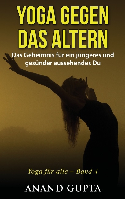 Yoga gegen das Altern - Anand Gupta