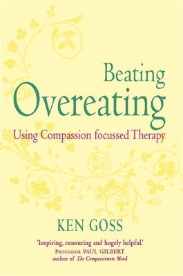 The Compassionate Mind Approach to Beating Overeating - Kenneth Goss