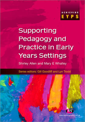 Supporting Pedagogy and Practice in Early Years Settings - Shirley Allen, Mary Whalley