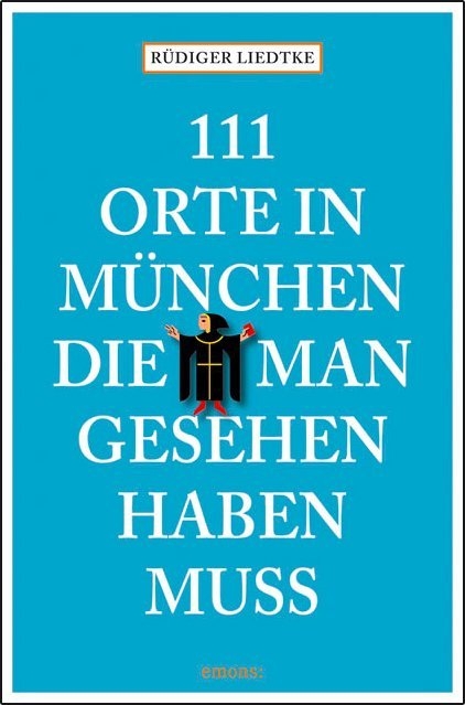 111 Orte in München, die man gesehen haben muß - Rüdiger Liedtke