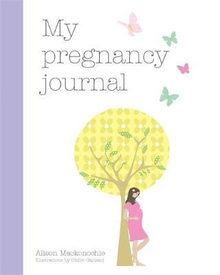 My Pregnancy Journal - Alison Mackonochie