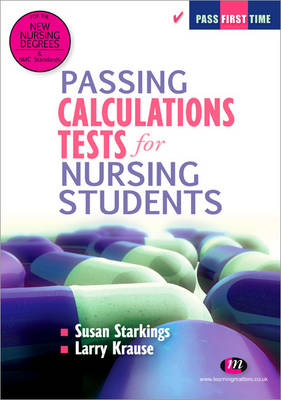 Passing Calculations Tests for Nursing Students - Susan Starkings, Larry Krause