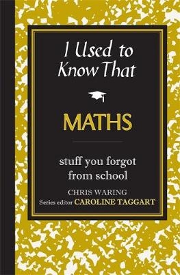 I Used to Know That: Maths - Chris Waring