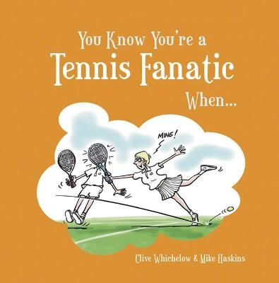 You Know You're a Tennis Fanatic When... - Steven Gauge