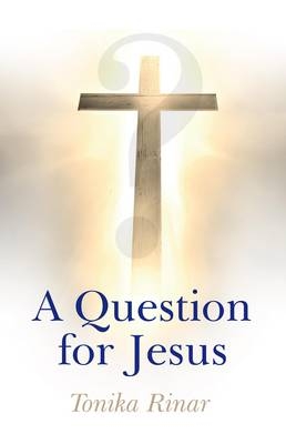 Question for Jesus, A - Tonika Rinar