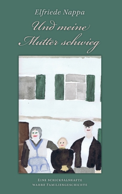 Und meine Mutter schwieg - Elfriede Nappa