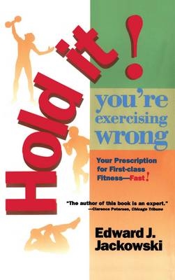 Hold It! You're Exercizing Wrong -  Edward Jackowski