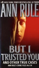 But I Trusted You -  Ann Rule