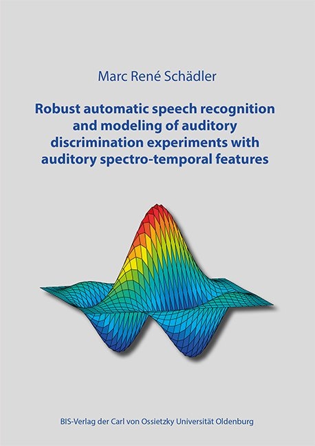 Robust automatic speech recognition and modeling of auditory discrimination experiments with spectro-temporal features - Marc René Schädler