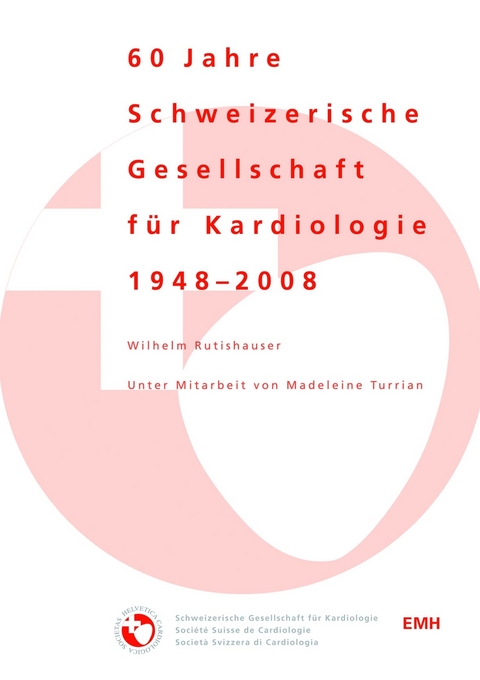 60 Jahre Schweizerische Gesellschaft für Kardiologie 1948-2008 - Wilhelm Rutishauser