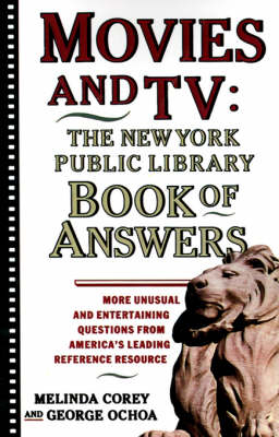 Movies and TV: The New York Public Library Book of Answers -  Diane Corey,  Melinda Corey,  George Ochoa