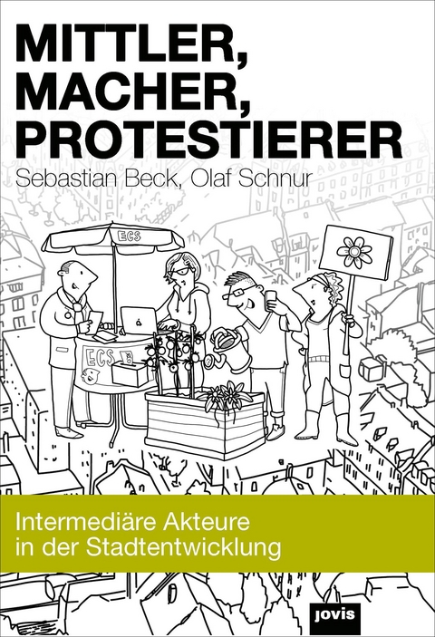 Mittler, Macher, Protestierer - Sebastian Beck, Olaf Schnur