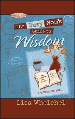 Busy Mom's Guide to Wisdom GIFT -  Lisa Whelchel