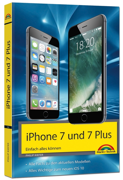 iPhone 7 und 7 Plus Einfach alles können - Die Anleitung zum neuen iPhone mit iOS 10 - Philip Kiefer
