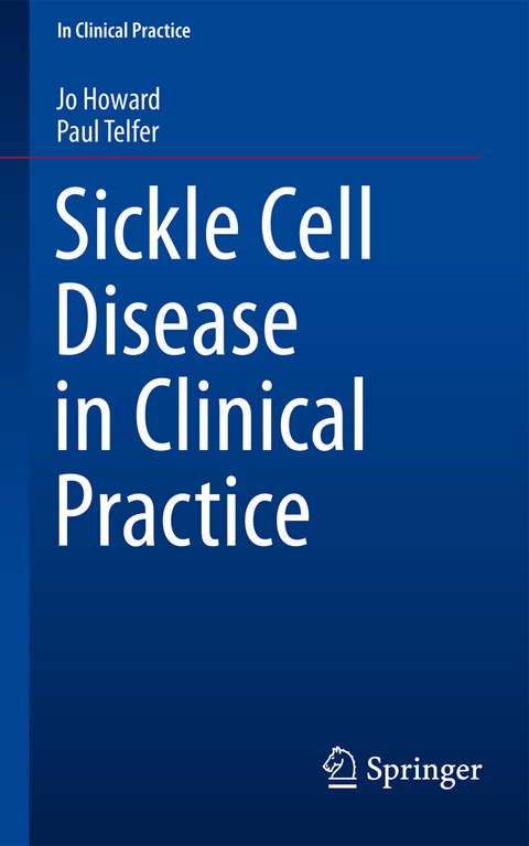 Sickle Cell Disease in Clinical Practice - Jo Howard, Paul Telfer