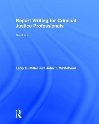 Report Writing for Criminal Justice Professionals -  Larry Miller,  John Whitehead