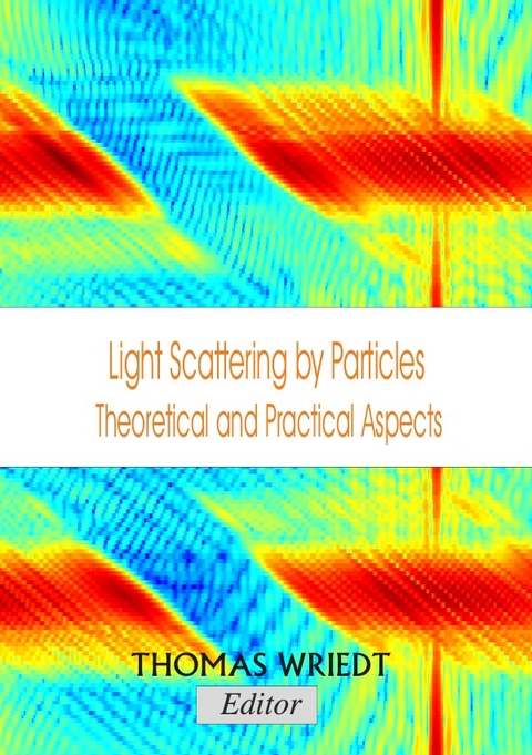 Light Scattering by Particles, Theoretical and Practical Aspects - Thomas Wriedt