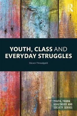 Youth, Class and Everyday Struggles -  Steven Threadgold