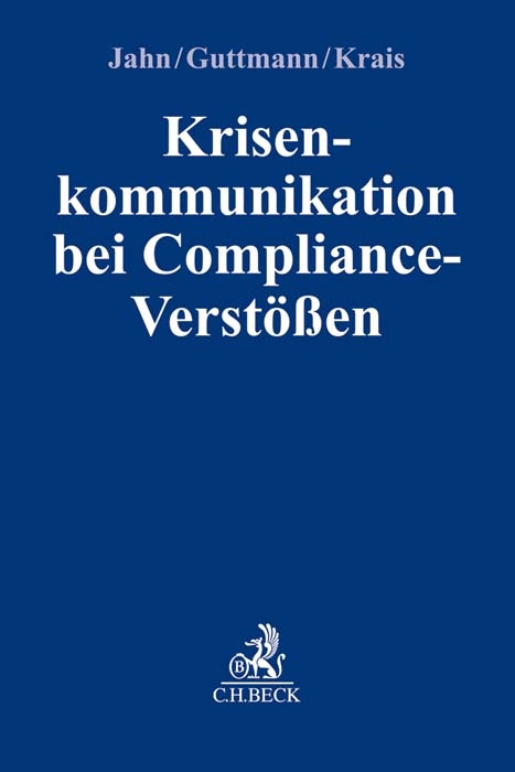 Krisenkommunikation bei Compliance-Verstößen - Joachim Jahn, Micha Guttmann, Jürgen Krais