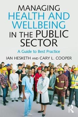 Managing Health and Wellbeing in the Public Sector - UK) Cooper Cary L. (University of Manchester, UK) Hesketh Ian (University of Lancaster