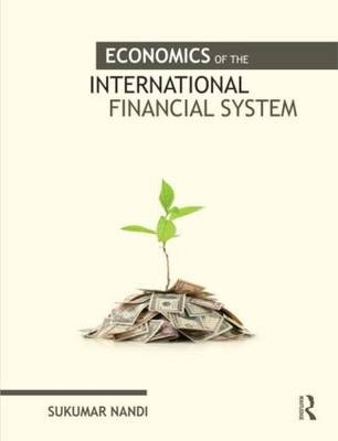 Economics of the International Financial System -  Sukumar Nandi