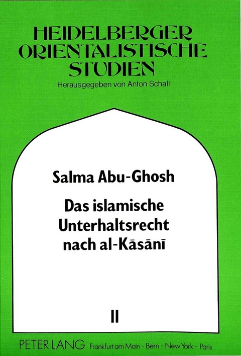 Das islamische Unterhaltsrecht nach al-Kasani (gestorben 587/1191) - Salma Abu-Ghosh