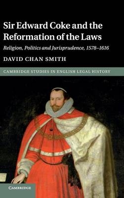 Sir Edward Coke and the Reformation of the Laws -  David Chan Smith