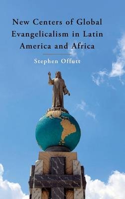 New Centers of Global Evangelicalism in Latin America and Africa -  Stephen Offutt