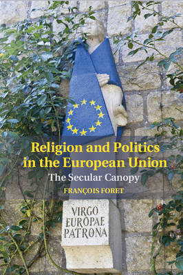 Religion and Politics in the European Union -  Francois Foret