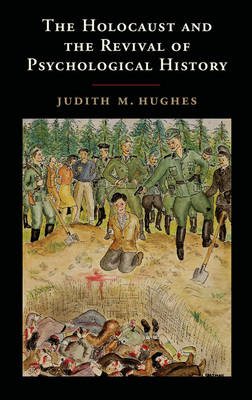 Holocaust and the Revival of Psychological History -  Judith M. Hughes