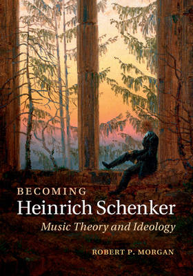 Becoming Heinrich Schenker -  Robert P. Morgan