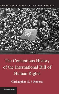 Contentious History of the International Bill of Human Rights -  Christopher N. J. Roberts