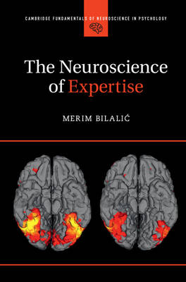 Neuroscience of Expertise -  Merim Bilalic