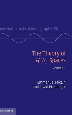 Theory of H(b) Spaces: Volume 1 -  Emmanuel Fricain,  Javad Mashreghi