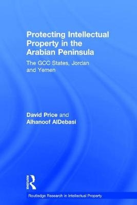 Protecting Intellectual Property in the Arabian Peninsula -  Alhanoof AlDebasi,  David Price