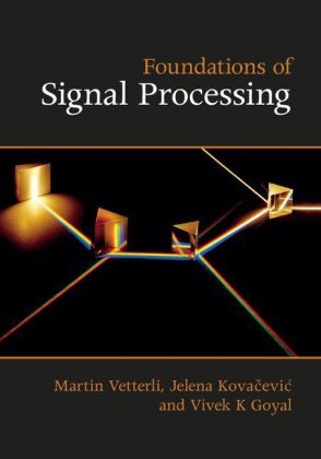 Foundations of Signal Processing -  Vivek K Goyal,  Jelena Kovacevic,  Martin Vetterli