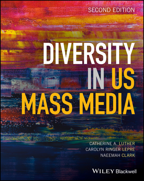 Diversity in U.S. Mass Media -  Naeemah Clark,  Carolyn Ringer Lepre,  Catherine A. Luther