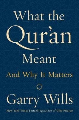 What the Qur'an Meant -  Garry Wills